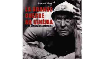 LA GRANDE GUERRE AU CNEMA - Laurent Véray